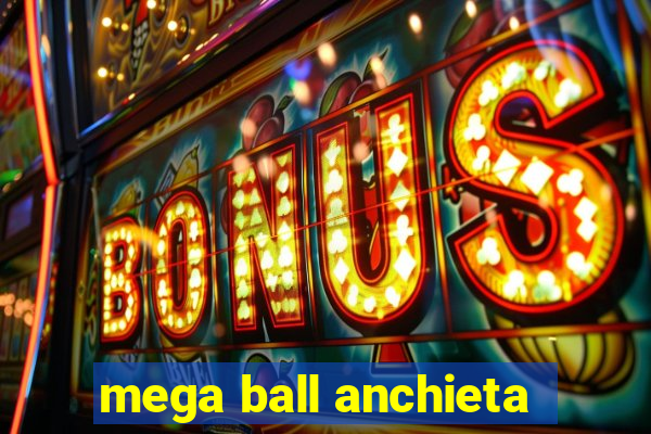 mega ball anchieta